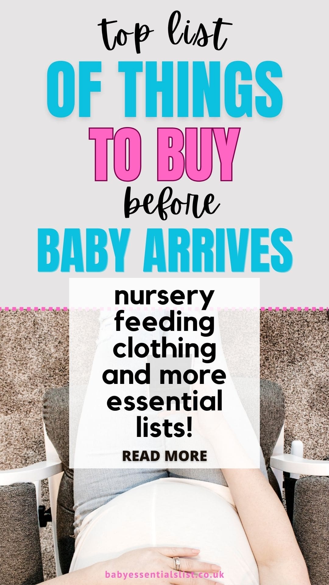 Top list of things to buy before baby arrives. Nursery, feeding, clothing and more essential lists.